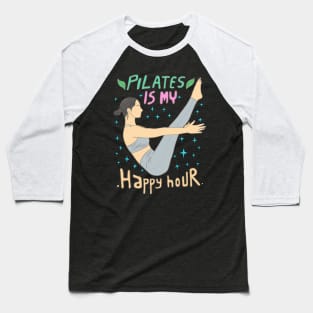 Pilates is my happy hour Baseball T-Shirt